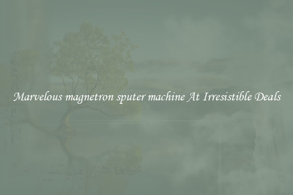 Marvelous magnetron sputer machine At Irresistible Deals