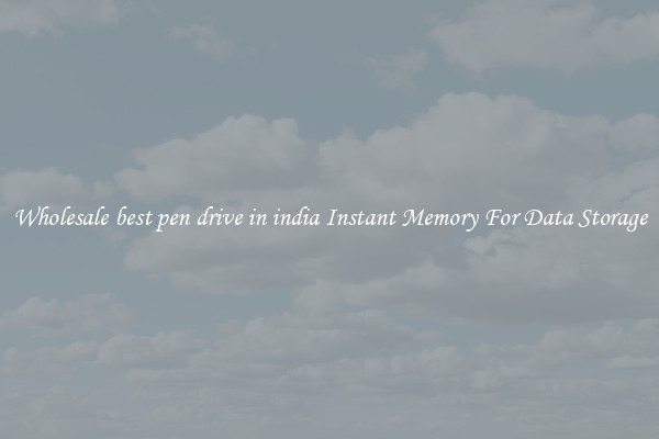 Wholesale best pen drive in india Instant Memory For Data Storage