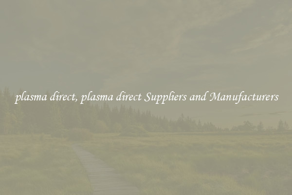 plasma direct, plasma direct Suppliers and Manufacturers