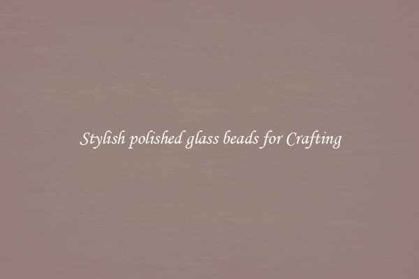Stylish polished glass beads for Crafting