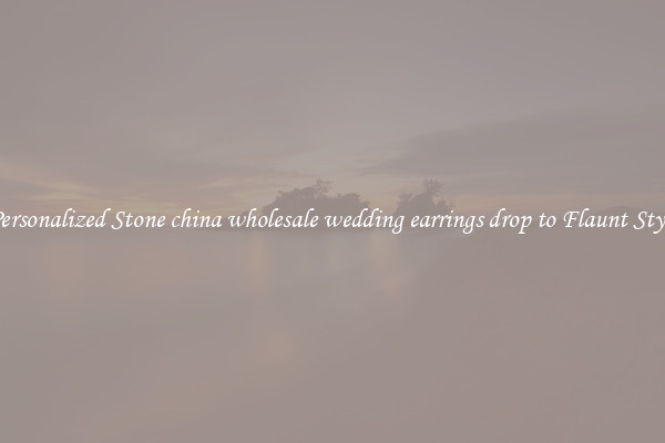 Personalized Stone china wholesale wedding earrings drop to Flaunt Style