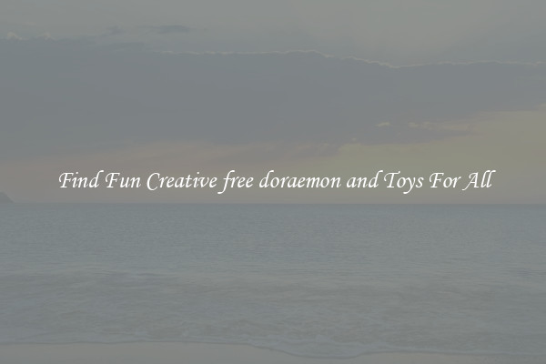 Find Fun Creative free doraemon and Toys For All