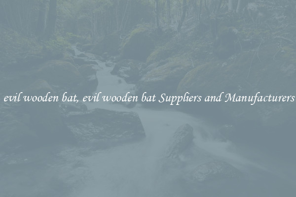 evil wooden bat, evil wooden bat Suppliers and Manufacturers