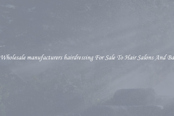 Buy Wholesale manufacturers hairdressing For Sale To Hair Salons And Barbers