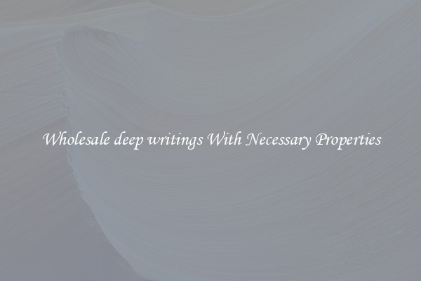 Wholesale deep writings With Necessary Properties