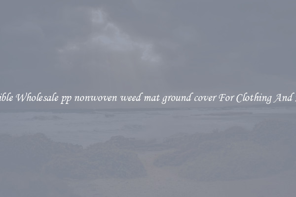 Flexible Wholesale pp nonwoven weed mat ground cover For Clothing And More
