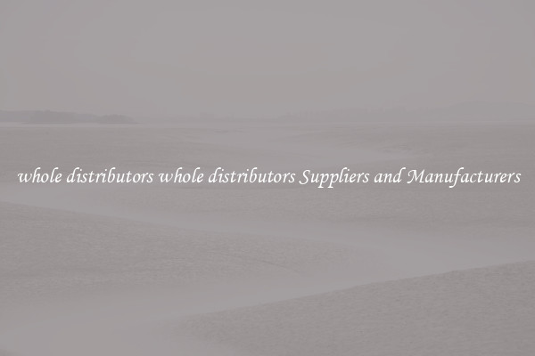 whole distributors whole distributors Suppliers and Manufacturers